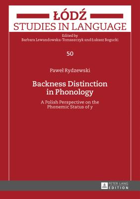 Backness Distinction in Phonology: A Polish Perspective on the Phonemic Status of �y�