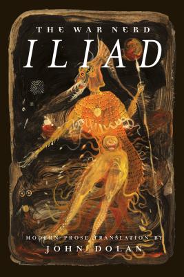 The War Nerd Iliad: Modern Prose Translation of Homer’s Iliad