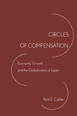 Circles of Compensation: Economic Growth and the Globalization of Japan