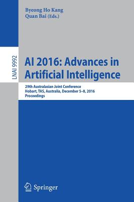 AI 2016: Advances in Artificial Intelligence: 29th Australasian Joint Conference, Hobart, TAS, Australia, December 5-8, 2016, Pr