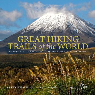 Great Hiking Trails of the World: 80 Trails - 75,000 Miles - 38 Countries - 6 Continents