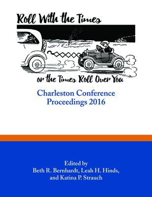 Roll With the Times, or the Times Roll over You: Charleston Conference Proceedings, 2016