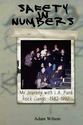 Safety in Numbers: My Journey With L.a. Punk Rock Gangs, 1982-1992