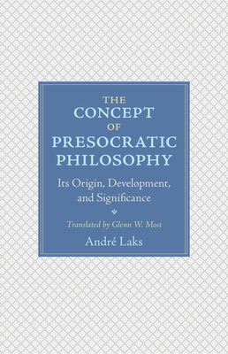 The Concept of Presocratic Philosophy: Its Origin, Development, and Significance