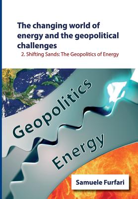 The Changing World of Energy and the Geopolitical Challenges: Shifting Sands: The Geopolitics of Energy