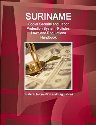 Suriname Social Security System, Policies, Laws and Regulations Handbook: Strategic Information and Basic Laws