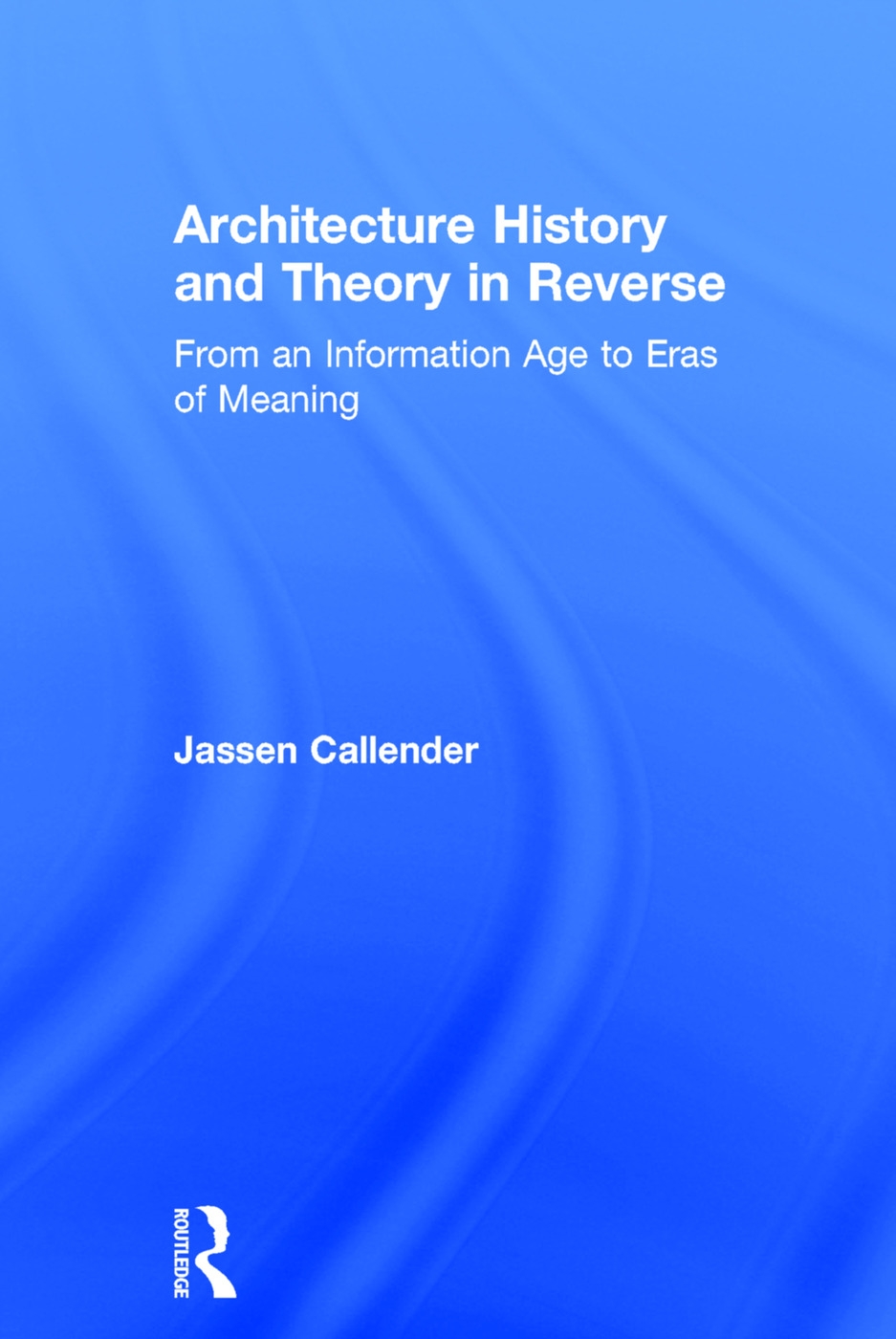 Architecture History and Theory in Reverse: From an Information Age to Eras of Meaning