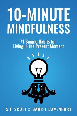 10-Minute Mindfulness: 71 Simple Habits for Living in the Present Moment