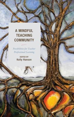 A Mindful Teaching Community: Possibilities for Teacher Professional Learning