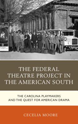 Federal Theatre Project in the American South: The Carolina Playmakers and the Quest for American Drama