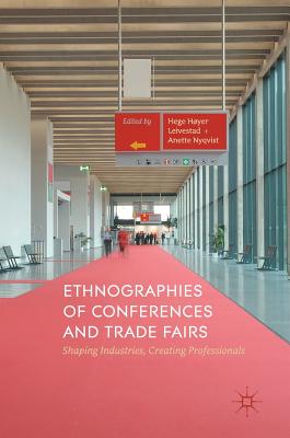 Ethnographies of Conferences and Trade Fairs: Shaping Industries, Creating Professionals