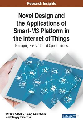 Novel Design and the Applications of Smart-M3 Platform in the Internet of Things: Emerging Research and Opportunities