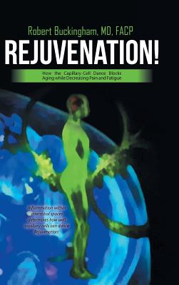 Rejuvenation!: How the Capillary-Cell Dance Blocks Aging While Decreasing Pain and Fatigue