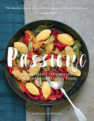 Passione: Simple, Seductive Recipes for Lovers of Italian Food