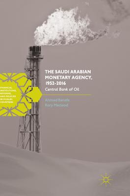 The Saudi Arabian Monetary Agency 1952-2016: Central Bank of Oil