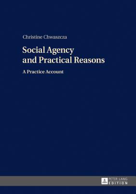 Social Agency and Practical Reasons: A Practice Account