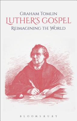 Luther’s Gospel: Reimagining the World