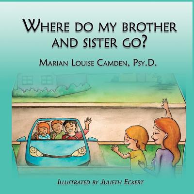 Where Do My Brother and Sister Go?: A Story for Blended Family Children Whose Siblings Have Shared Custody