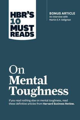 HBR’s 10 Must Reads on Mental Toughness