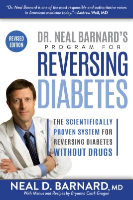 Dr. Neal Barnard’s Program for Reversing Diabetes: The Scientifically Proven System for Reversing Diabetes Without Drugs