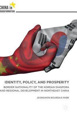 Identity, Policy, and Prosperity: Border Nationality of the Korean Diaspora and Regional Development in Northeast China