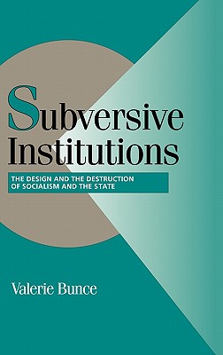 Subversive Institutions: The Design and the Destruction of Socialism and the State