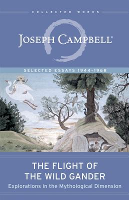 The Flight of the Wild Gander: Explorations in the Mythological Dimension:Selected Essays 1944-1968