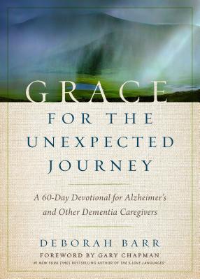 Grace for the Unexpected Journey: A 60-Day Devotional for Alzheimer’s and Other Dementia Caregivers