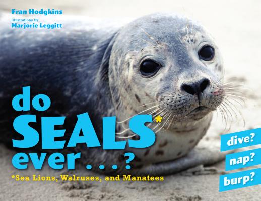 Do Seals Ever . . . ?: Sea Lions, Walruses, and Manatees