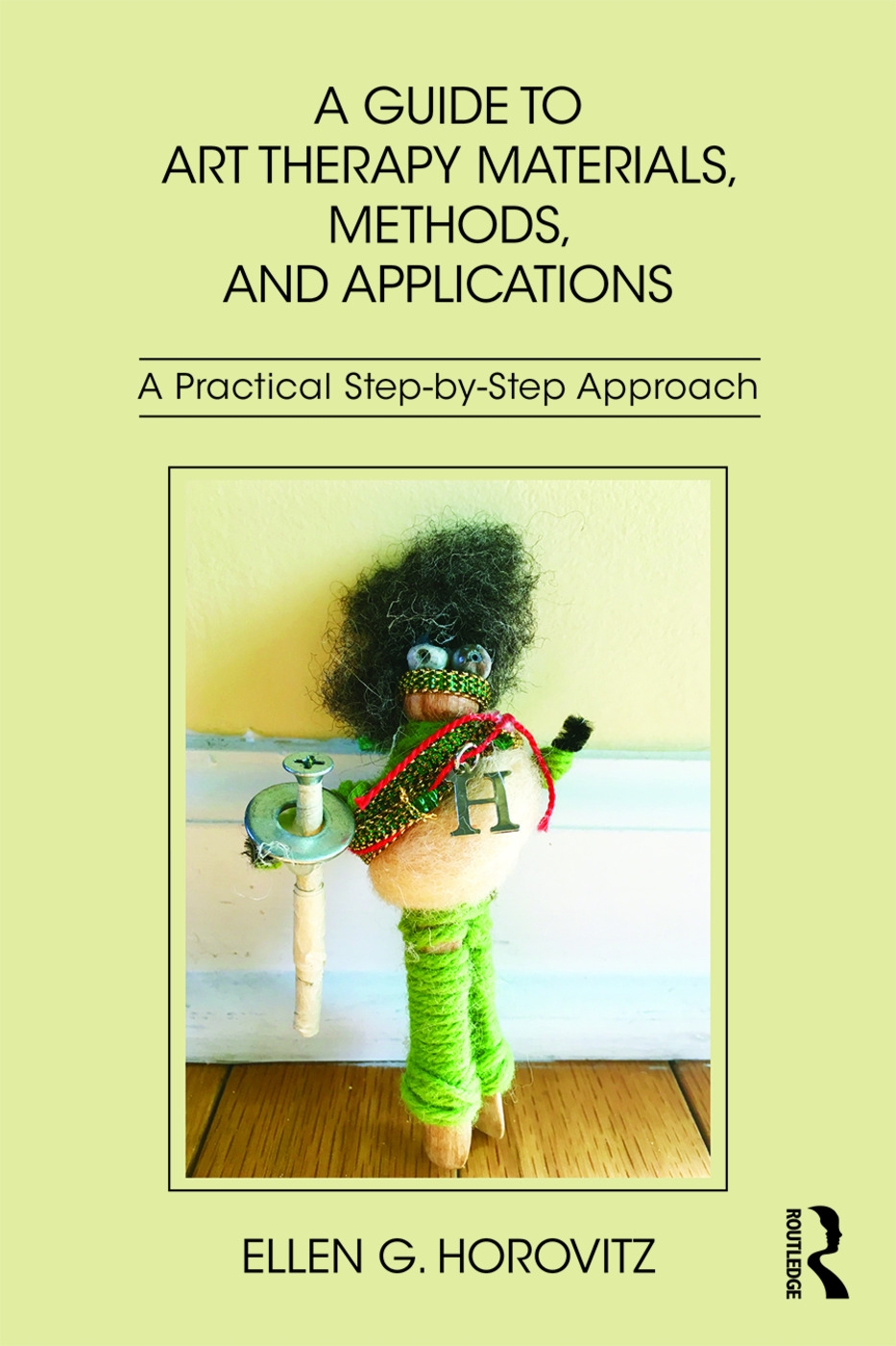 A Guide to Art Therapy Materials, Methods, and Applications: A Practical Step-By-Step Approach