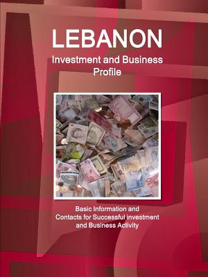 Lebanon Investment and Business Profile: Basic Information and Contacts for Succesful Investment and Business Activity