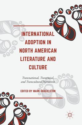 International Adoption in North American Literature and Culture: Transnational, Transracial and Transcultural Narratives