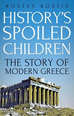 History’s Spoiled Children: The Story of Modern Greece