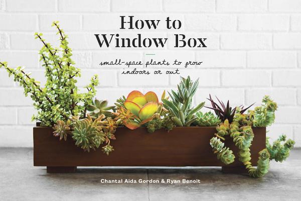 How to Window Box: Small-Space Plants to Grow Indoors or Out