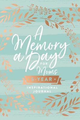 A Memory a Day for Moms: 5-Year Inspirational Journal