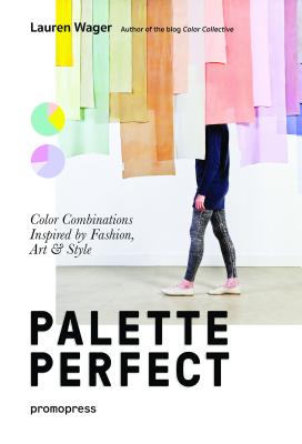 Palette Perfect: Color Combinations Inspired by Fashion, Art & Style