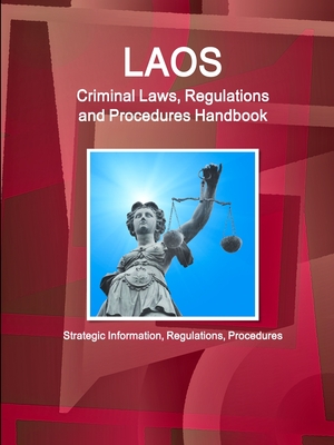 Laos Criminal Laws, Regulations and Procedures Handbook: Strategic Information, Regulations, Procedures