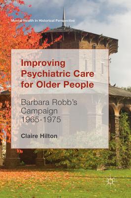 Improving Psychiatric Care for Older People: Barbara Robb’s Campaign 1965-1975