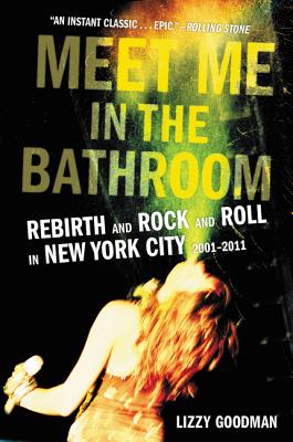 Meet Me in the Bathroom: Rebirth and Rock and Roll in New York City 2001-2011