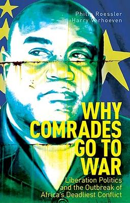 Why Comrades Go to War: Liberation Politics and the Outbreak of Africa’s Deadliest Conflict