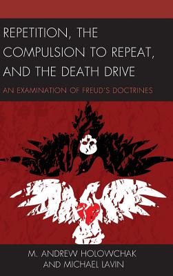 Repetition, the Compulsion to Repeat, and the Death Drive: An Examination of Freud’s Doctrines