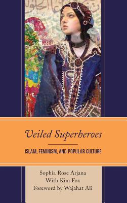 Veiled Superheroes: Islam, Feminism, and Popular Culture