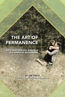 The Art of Permanence: Mate Selection and Marriage in a World of Brokenness