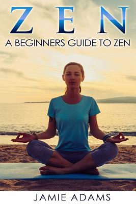 Zen: A Beginners Guide to Zen