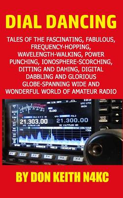 Dial Dancing: Tales of the the Fascinating, Fabulous, Frequency-hopping, Wavelength-Walking, Power Punching, Ionosphere-Scorchin