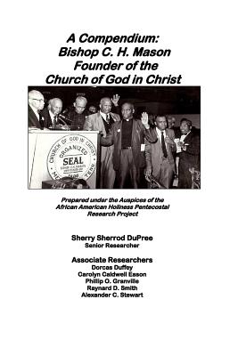 A Compendium: Bishop C.h. Mason, Sr. Founder of the Church of God in Christ