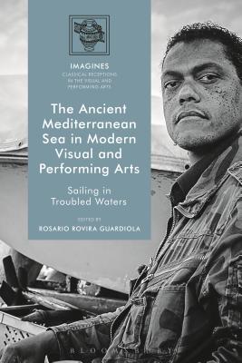 The Ancient Mediterranean Sea in Modern Visual and Performing Arts: Sailing in Troubled Waters