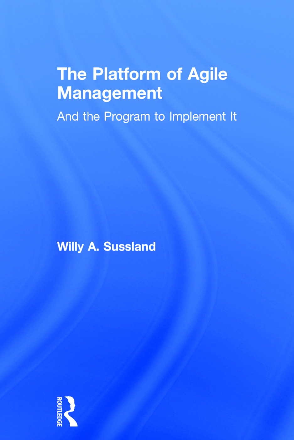 The Platform of Agile Management: And the Program to Implement It