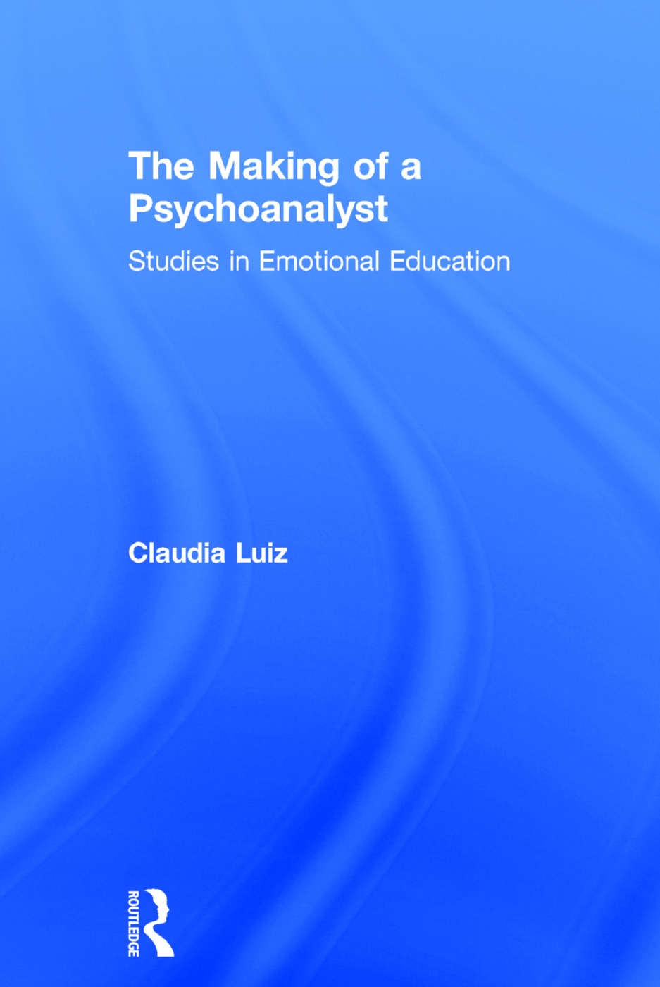 The Making of a Psychoanalyst: Studies in Emotional Education