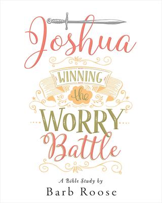 Joshua - Women’s Bible Study Participant Workbook: Winning the Worry Battle